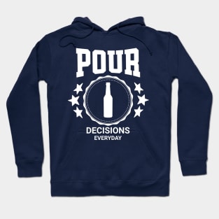 Pour Decisions Everyday Funny Drinking Hoodie